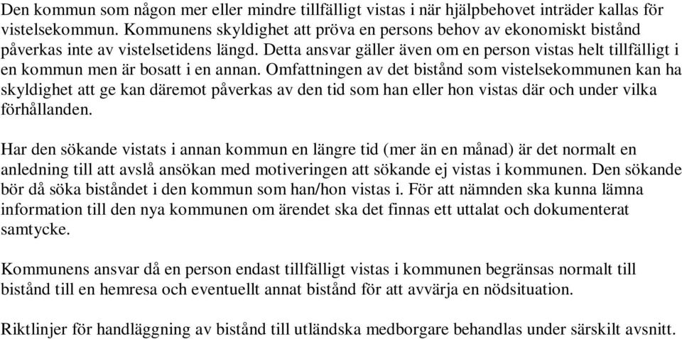 Detta ansvar gäller även om en person vistas helt tillfälligt i en kommun men är bosatt i en annan.