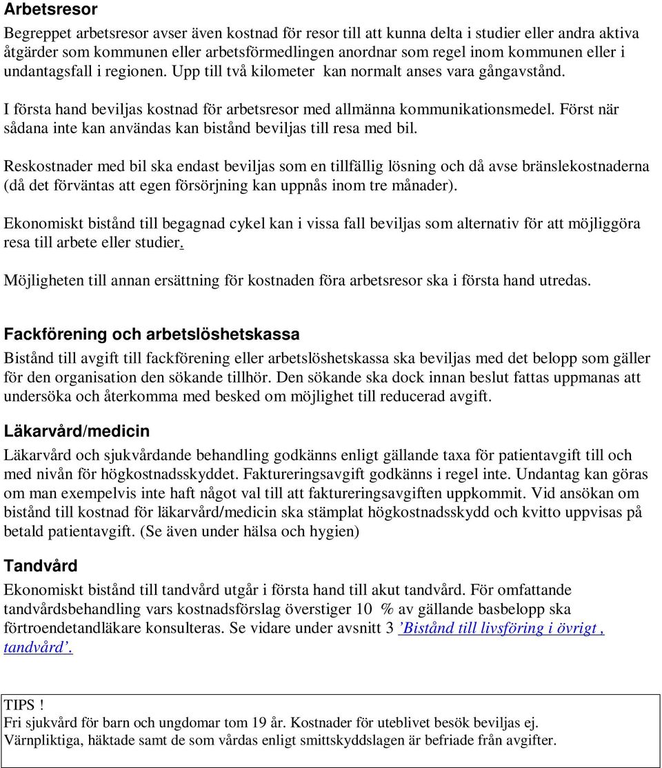 Först när sådana inte kan användas kan bistånd beviljas till resa med bil.