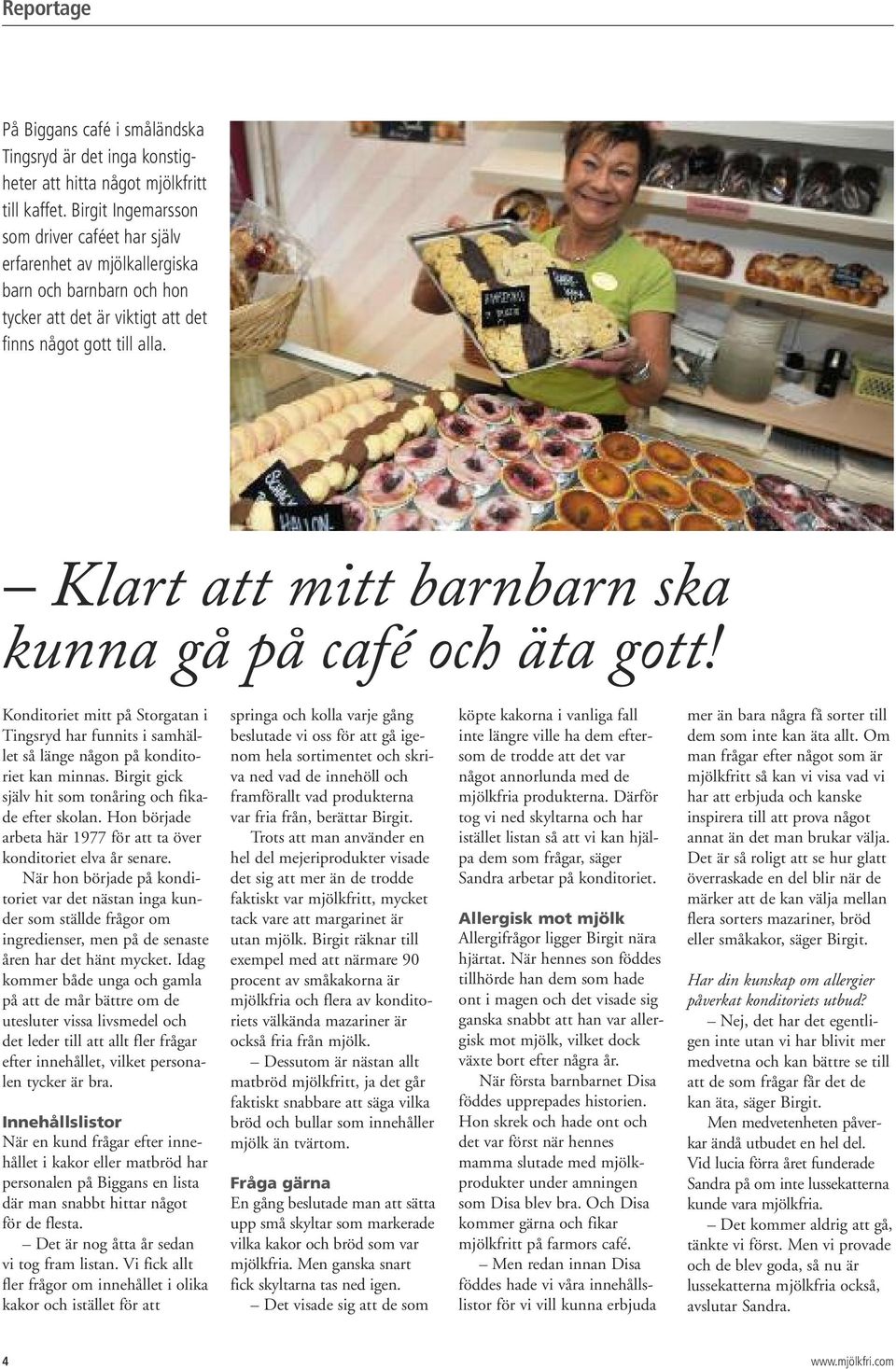 Klart att mitt barnbarn ska kunna gå på café och äta gott! Konditoriet mitt på Storgatan i Tingsryd har funnits i samhället så länge någon på konditoriet kan minnas.