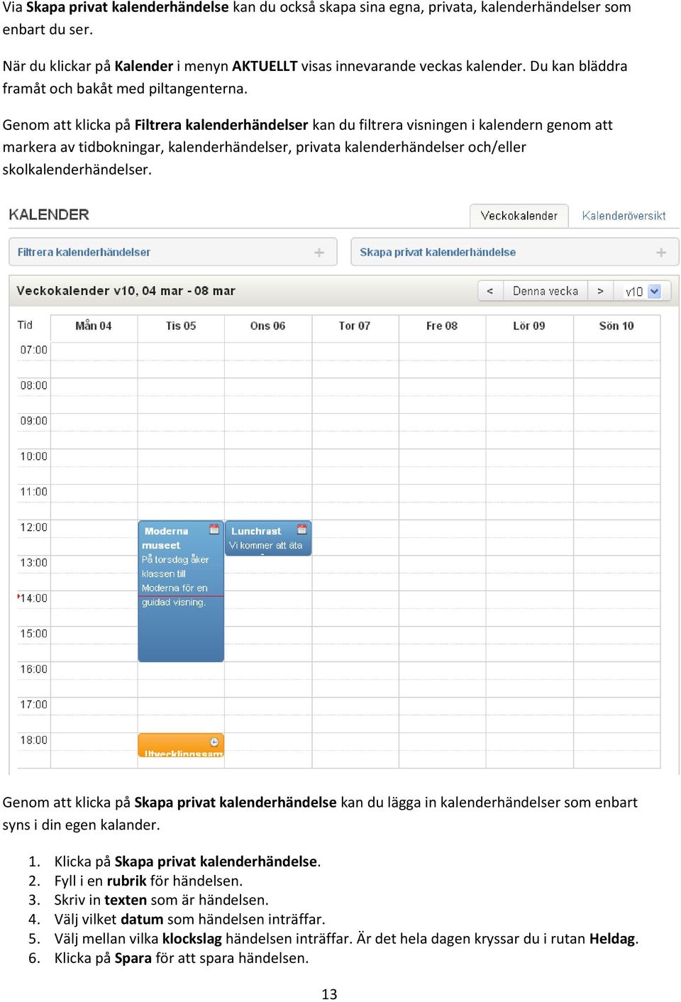 Genom att klicka på Filtrera kalenderhändelser kan du filtrera visningen i kalendern genom att markera av tidbokningar, kalenderhändelser, privata kalenderhändelser och/eller skolkalenderhändelser.