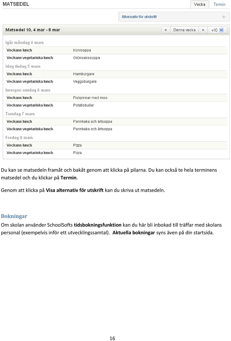 Genom att klicka på Visa alternativ för utskrift kan du skriva ut matsedeln.