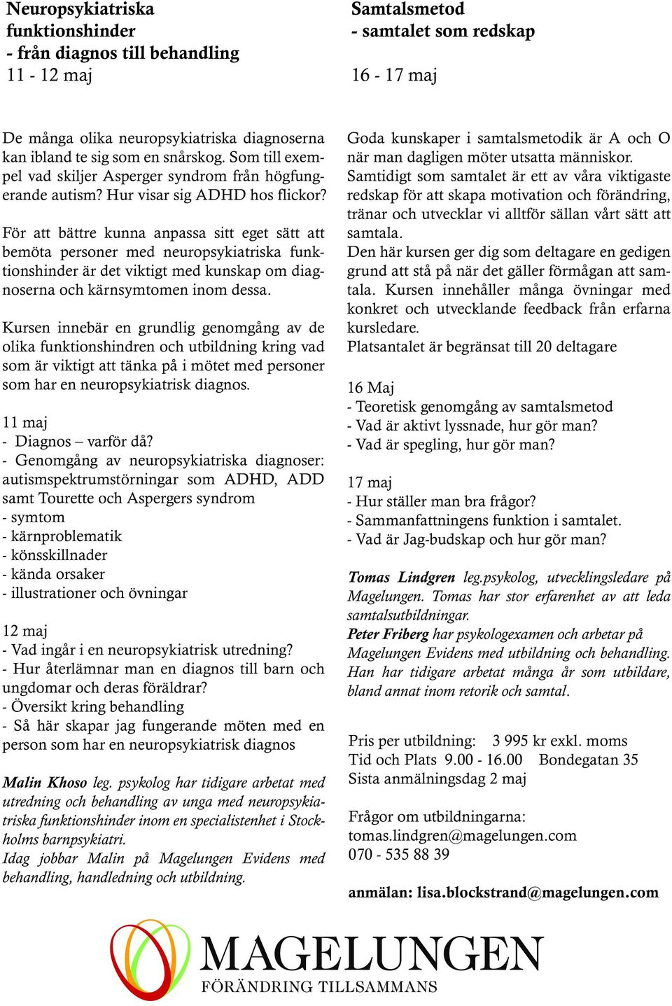 För att bättre kunna anpassa sitt eget sätt att bemöta personer med neuropsykiatriska funktionshinder är det viktigt med kunskap om diagnoserna och kärnsymtomen inom dessa.