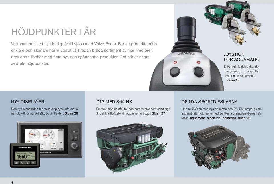 Joystick för aquamatic Enkel och logisk enhandsmanövrering nu även för båtar med Aquamatic! Sidan 18 Nya displayer Den nya standarden för motordisplayer.
