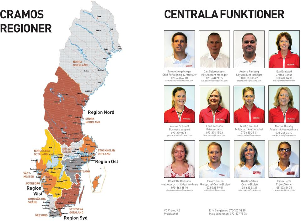 schmidt@cramo.com Lena Jonsson Prisspecialist 070-274 13 02 lena.jonsson@cramo.com Martin Freland Miljö- och kvalitetschef 070-680 22 41 martin.freland@cramo.
