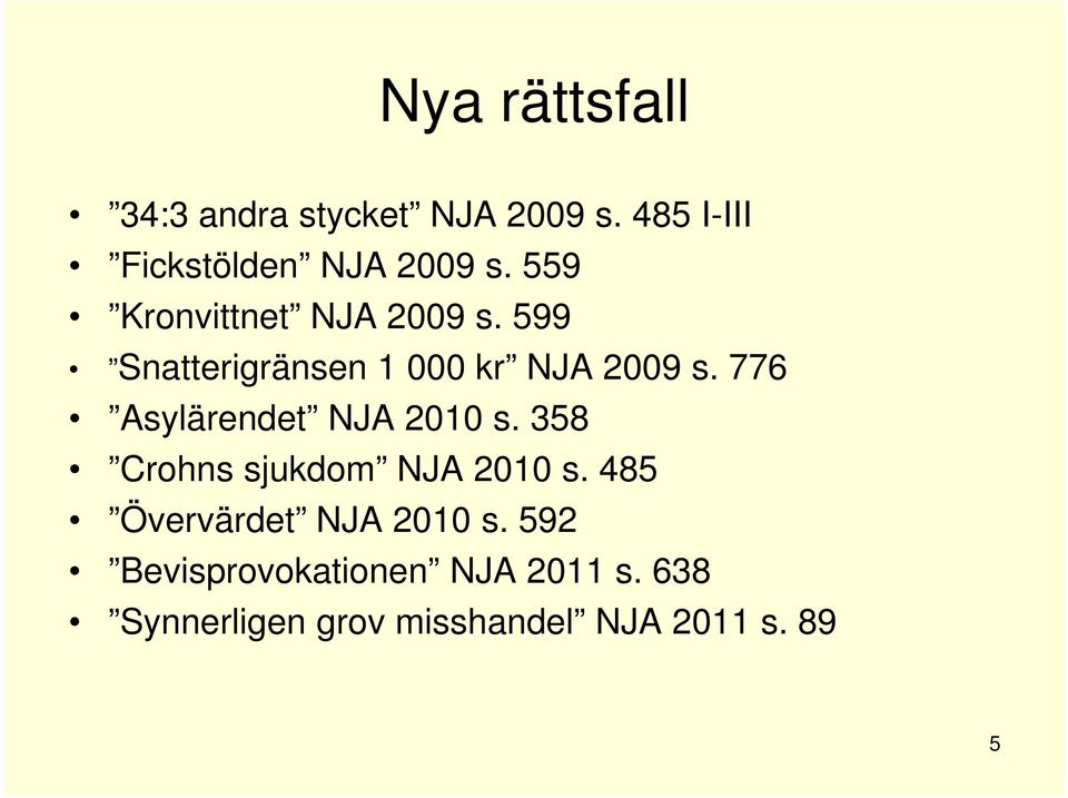 776 Asylärendet NJA 2010 s. 358 Crohns sjukdom NJA 2010 s.