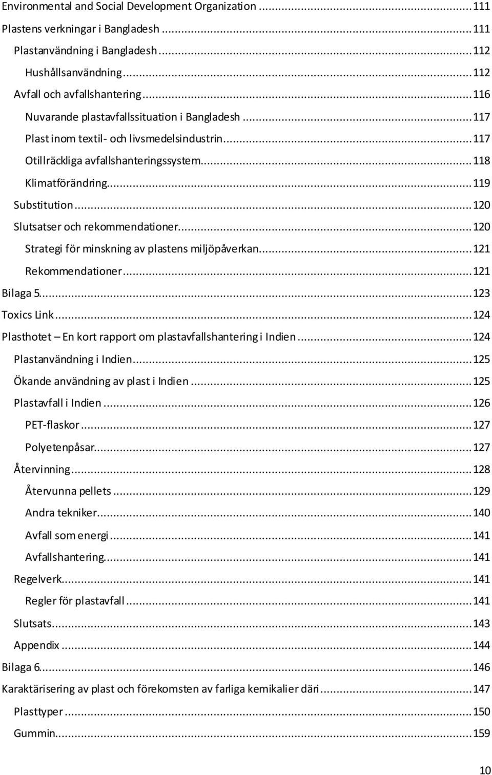 .. 120 Slutsatser och rekommendationer... 120 Strategi för minskning av plastens miljöpåverkan... 121 Rekommendationer... 121 Bilaga 5... 123 Toxics Link.