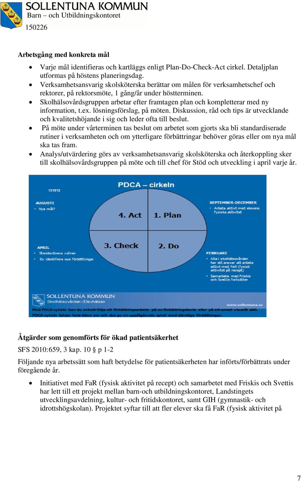 Skolhälsovårdsgruppen arbetar efter framtagen plan och kompletterar med ny information, t.ex. lösningsförslag, på möten.