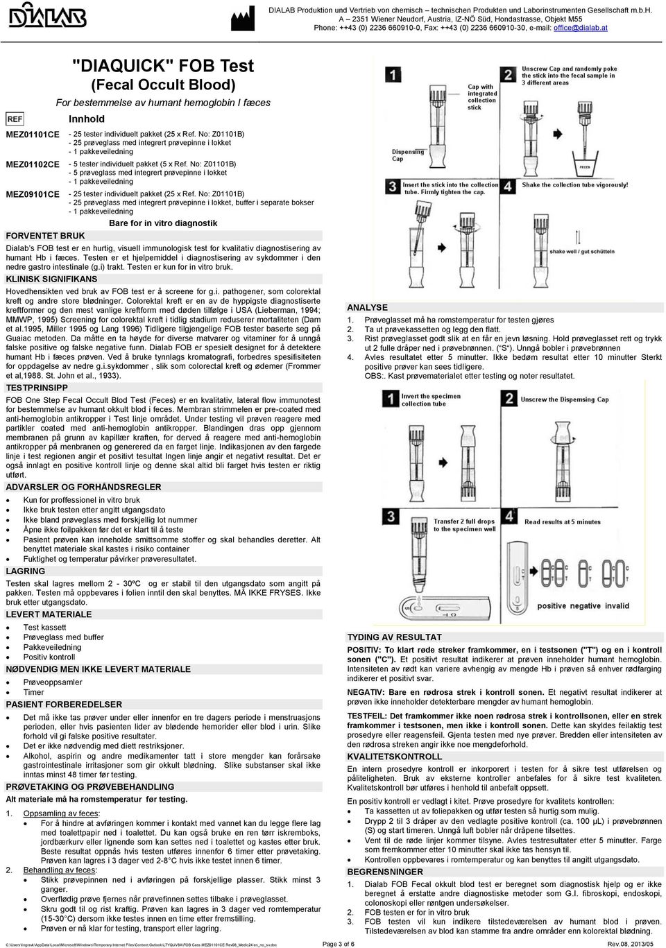 No: Z01101B) - 5 prøveglass med integrert prøvepinne i lokket - 1 pakkeveiledning - 25 tester individuelt pakket (25 x Ref.