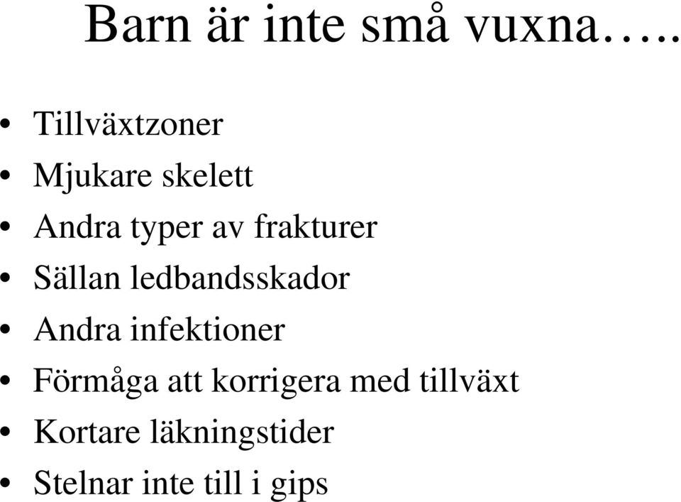 frakturer Sällan ledbandsskador Andra infektioner