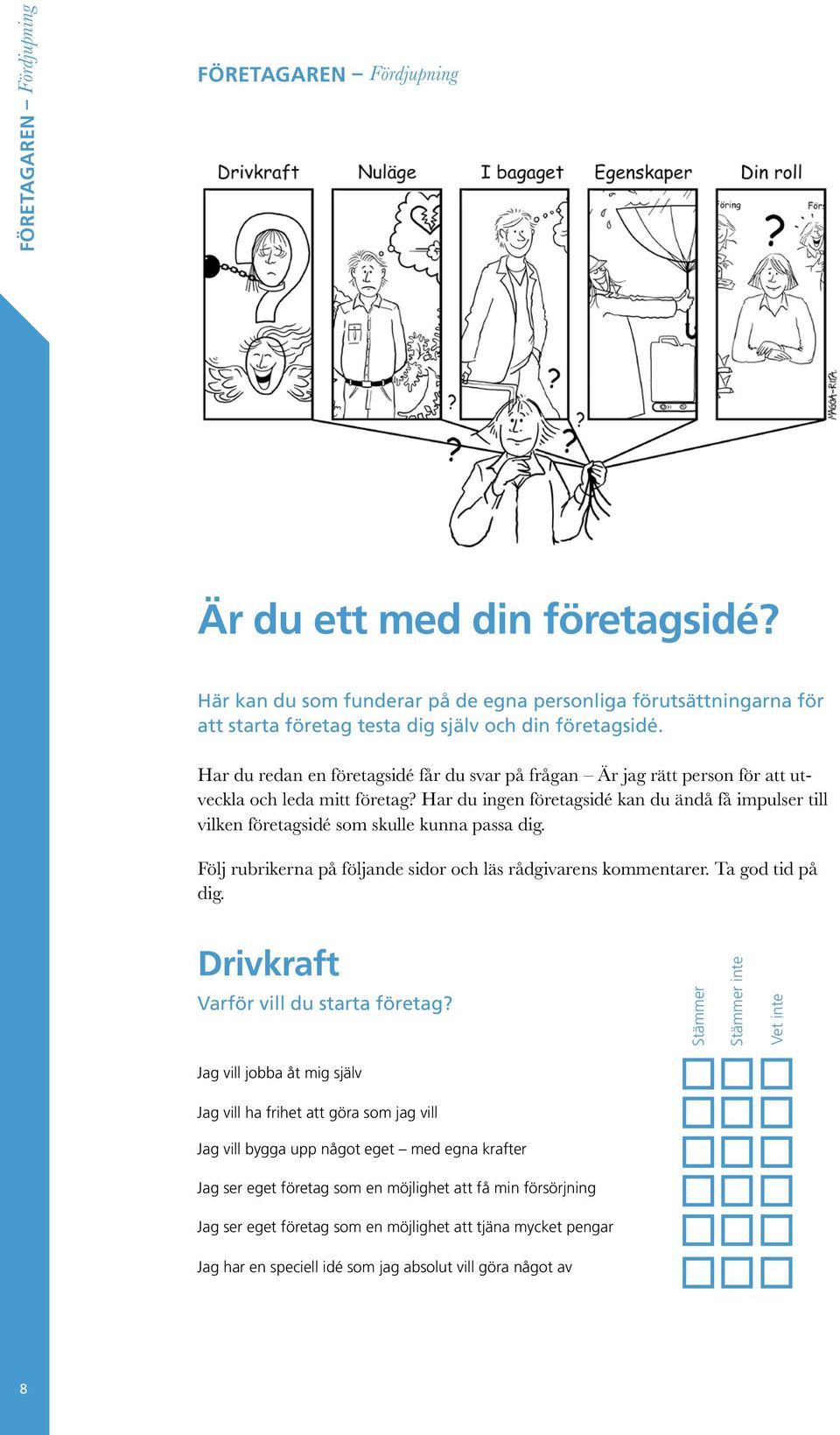 Har du redan en företagsidé får du svar på frågan Är jag rätt person för att utveckla och leda mitt företag?