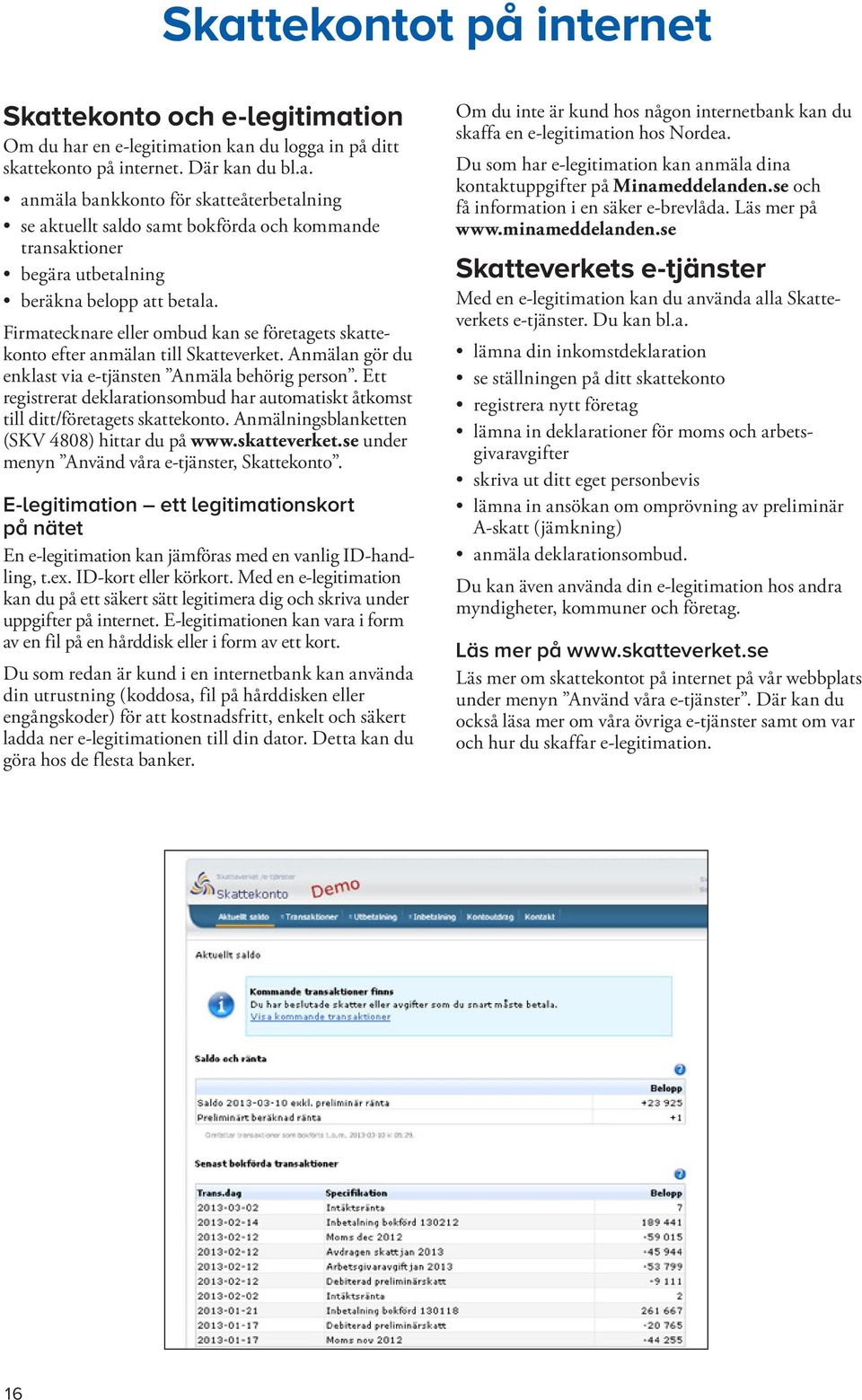 Skattekontobroschyren Den här broschyren vänder sig till dig som har ett  skattekonto, d.v.s. alla som betalar skatt i Sverige. - PDF Gratis  nedladdning