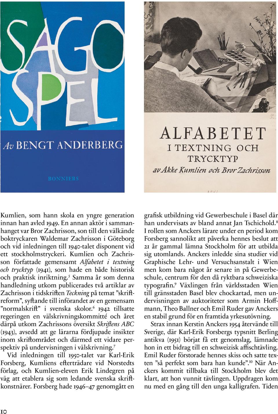 Kumlien och Zachrisson författade gemensamt Alfabetet i textning och trycktyp (1941), som hade en både historisk och praktisk inriktning.