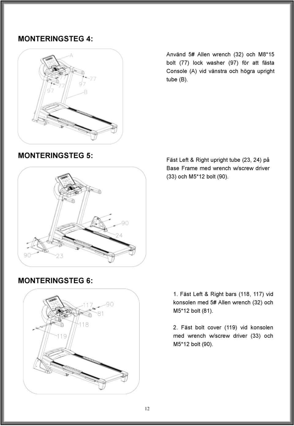 MONTERINGSTEG 5: Fäst Left & Right upright tube (23, 24) på Base Frame med wrench w/screw driver (33) och M5*12 bolt