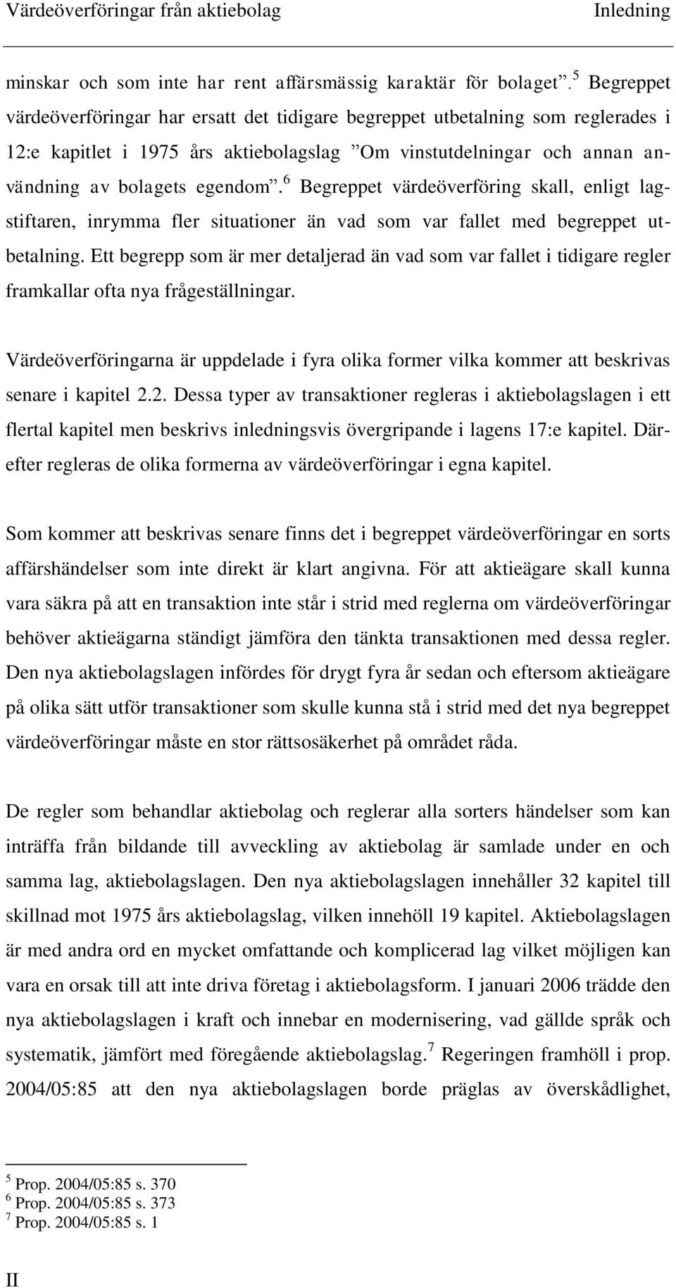 6 Begreppet värdeöverföring skall, enligt lagstiftaren, inrymma fler situationer än vad som var fallet med begreppet utbetalning.