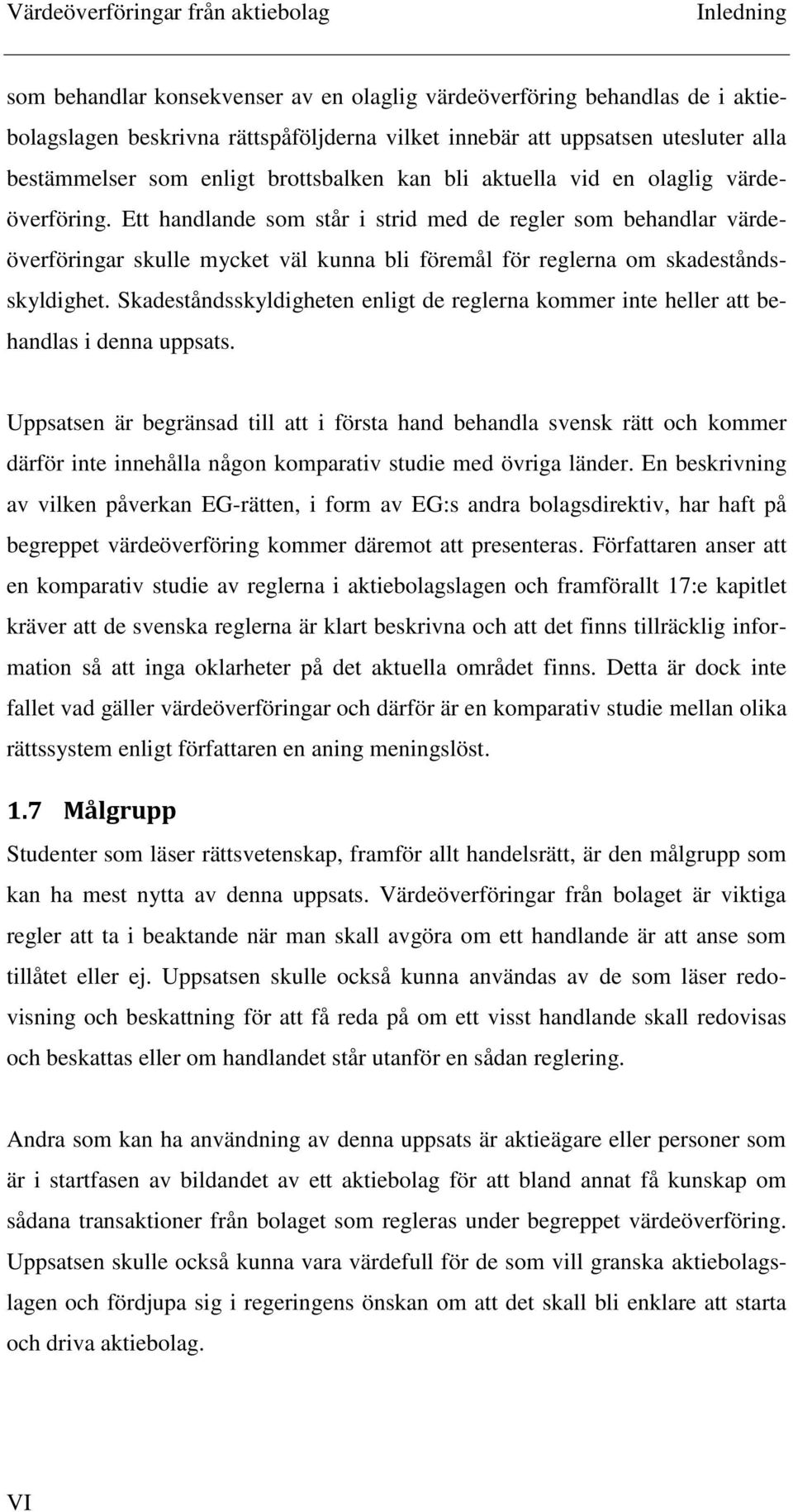 Ett handlande som står i strid med de regler som behandlar värdeöverföringar skulle mycket väl kunna bli föremål för reglerna om skadeståndsskyldighet.
