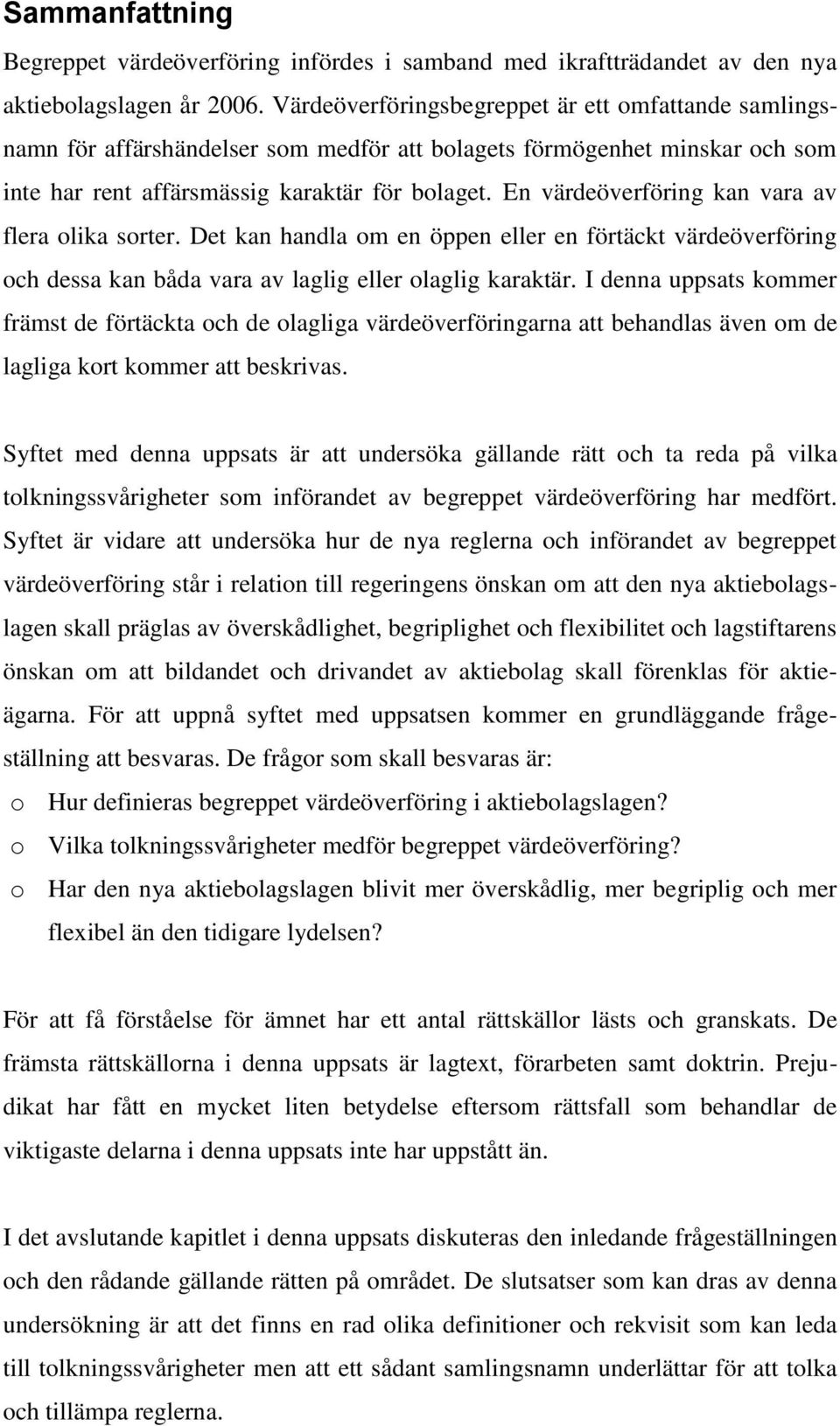 En värdeöverföring kan vara av flera olika sorter. Det kan handla om en öppen eller en förtäckt värdeöverföring och dessa kan båda vara av laglig eller olaglig karaktär.