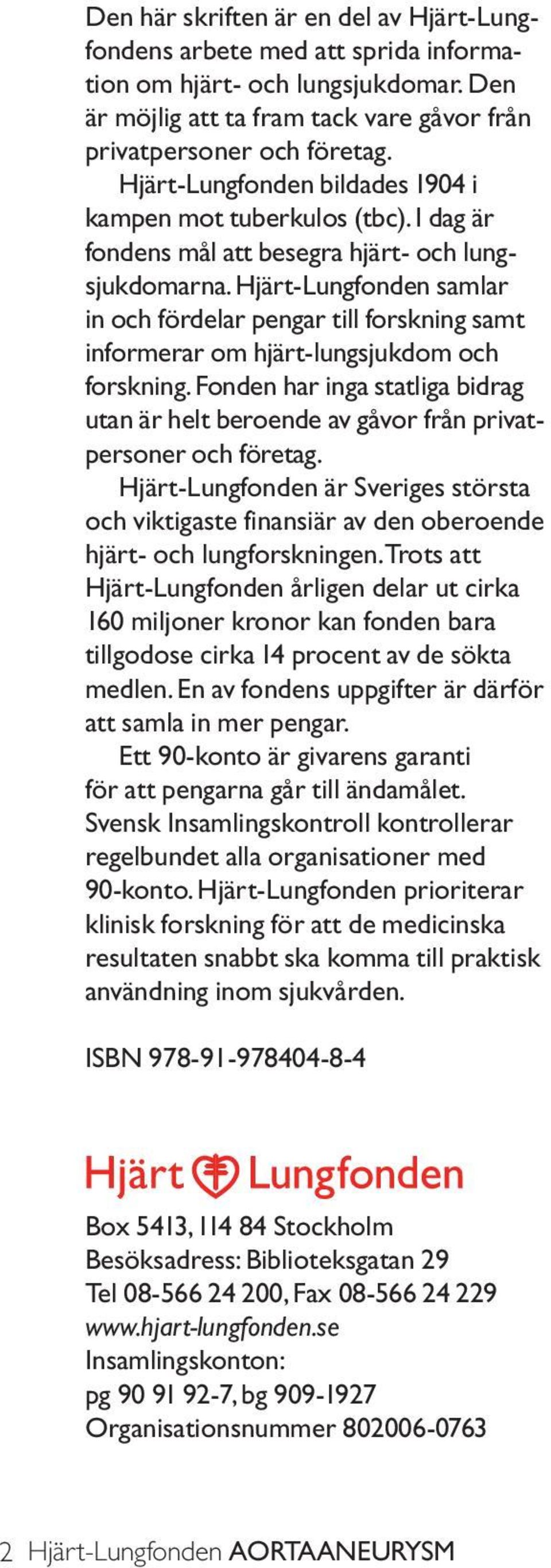 Hjärt-Lungfonden samlar in och fördelar pengar till forskning samt informerar om hjärt-lungsjukdom och forskning.