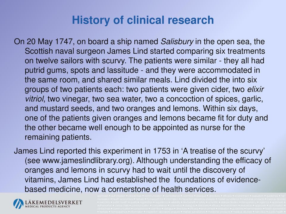 Lind divided the into six groups of two patients each: two patients were given cider, two elixir vitriol, two vinegar, two sea water, two a concoction of spices, garlic, and mustard seeds, and two