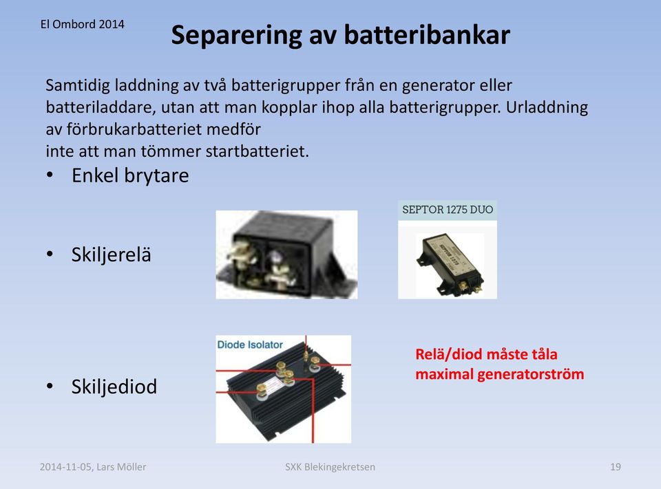 Urladdning av förbrukarbatteriet medför inte att man tömmer startbatteriet.