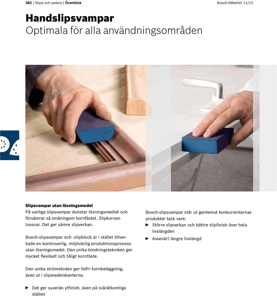 Bosch-slipsvampar och -slipblock är i stället tillverkade en kontinuerlig, miljövänlig produktionsprocess utan lösningsmedel.