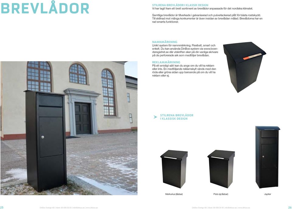 Brevlådorna har en rad smarta funktioner. Namnmärkning Unikt system för namnmärkning. Flexibelt, smart och enkelt. Du kan använda DinBox system via www.boenderegistret.