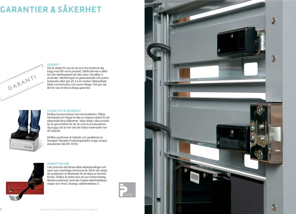 Det gör det lätt för oss att lämna långa garantier. Stabilitet säkerhet DinBox kompromissar inte med kvaliteten.