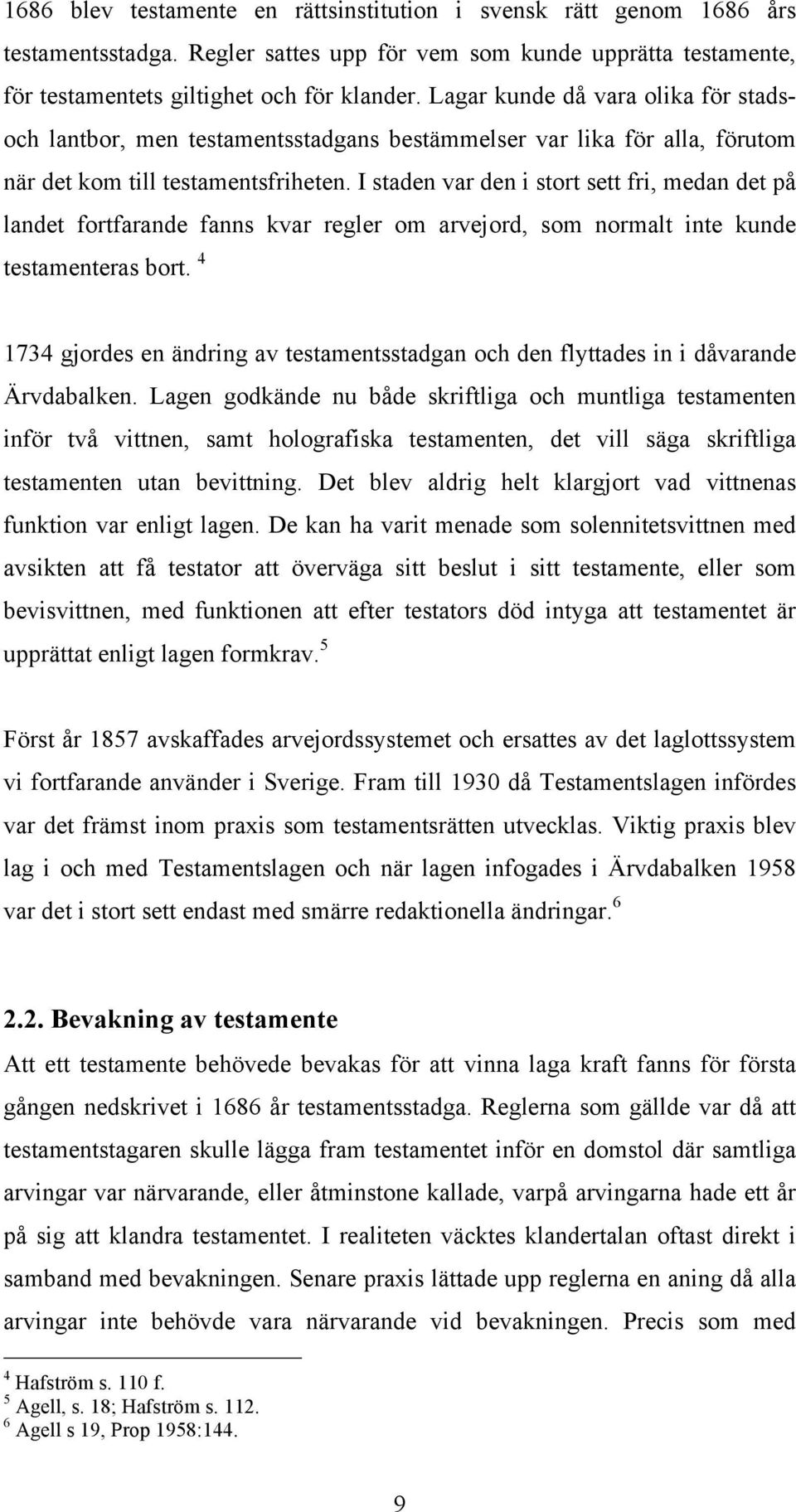 I staden var den i stort sett fri, medan det på landet fortfarande fanns kvar regler om arvejord, som normalt inte kunde testamenteras bort.