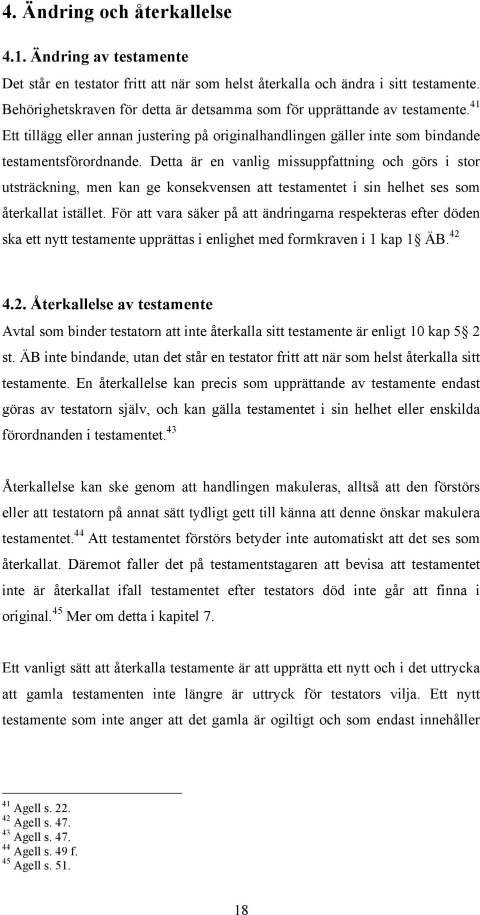 Detta är en vanlig missuppfattning och görs i stor utsträckning, men kan ge konsekvensen att testamentet i sin helhet ses som återkallat istället.