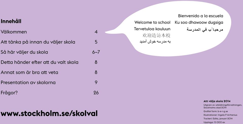 26 Welcome to school Tervetuloa kouluun Bienvenido a la escuela Ku soo dhawoow dugsiga Att välja skola 2014 Utgiven