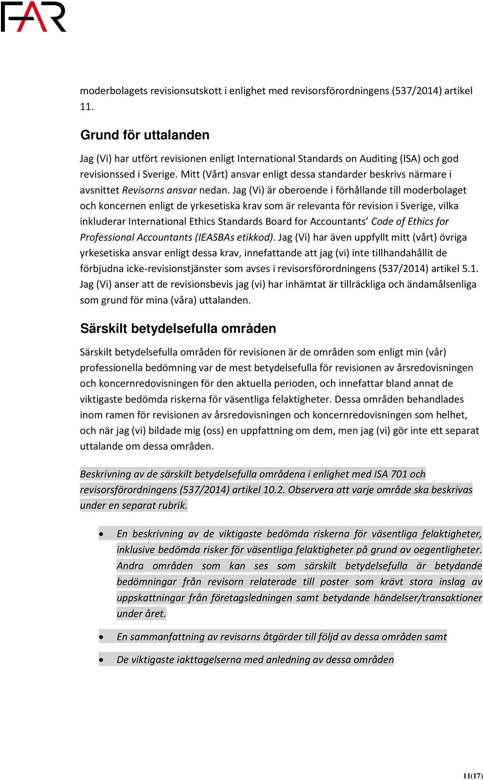 Mitt (Vårt) ansvar enligt dessa standarder beskrivs närmare i avsnittet Revisorns ansvar nedan.