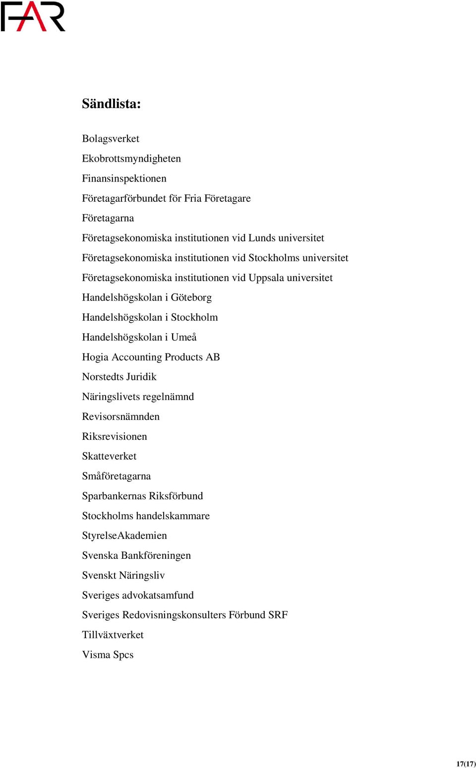 Handelshögskolan i Umeå Hogia Accounting Products AB Norstedts Juridik Näringslivets regelnämnd Revisorsnämnden Riksrevisionen Skatteverket Småföretagarna Sparbankernas