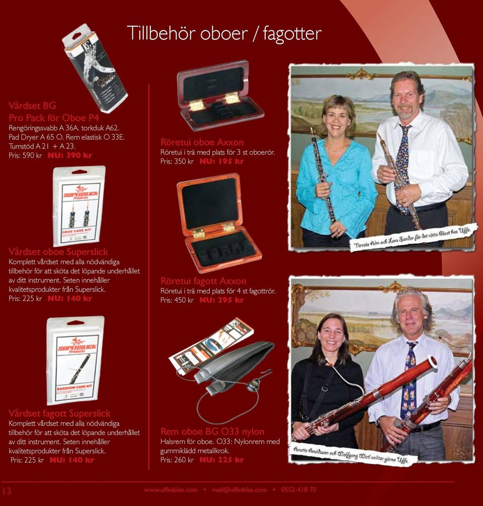 Pris: 350 kr NU: 195 kr Vårdset oboe Superslick Komplett vårdset med alla nödvändiga tillbehör för att sköta det löpande underhållet av ditt instrument.