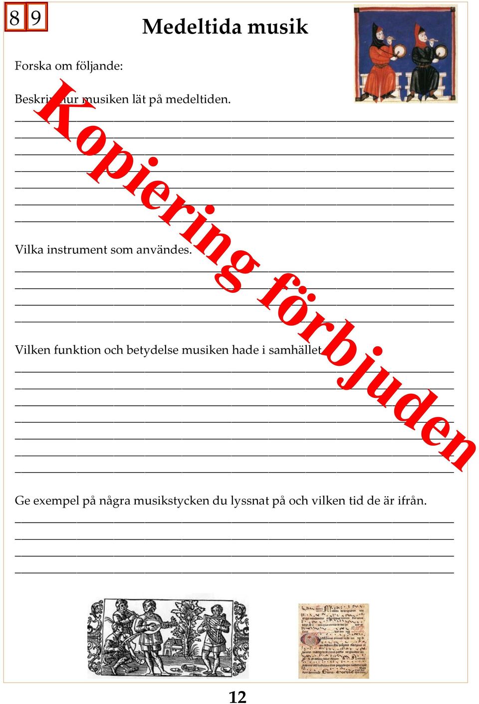 Vilken funktion och betydelse musiken hade i samhället.