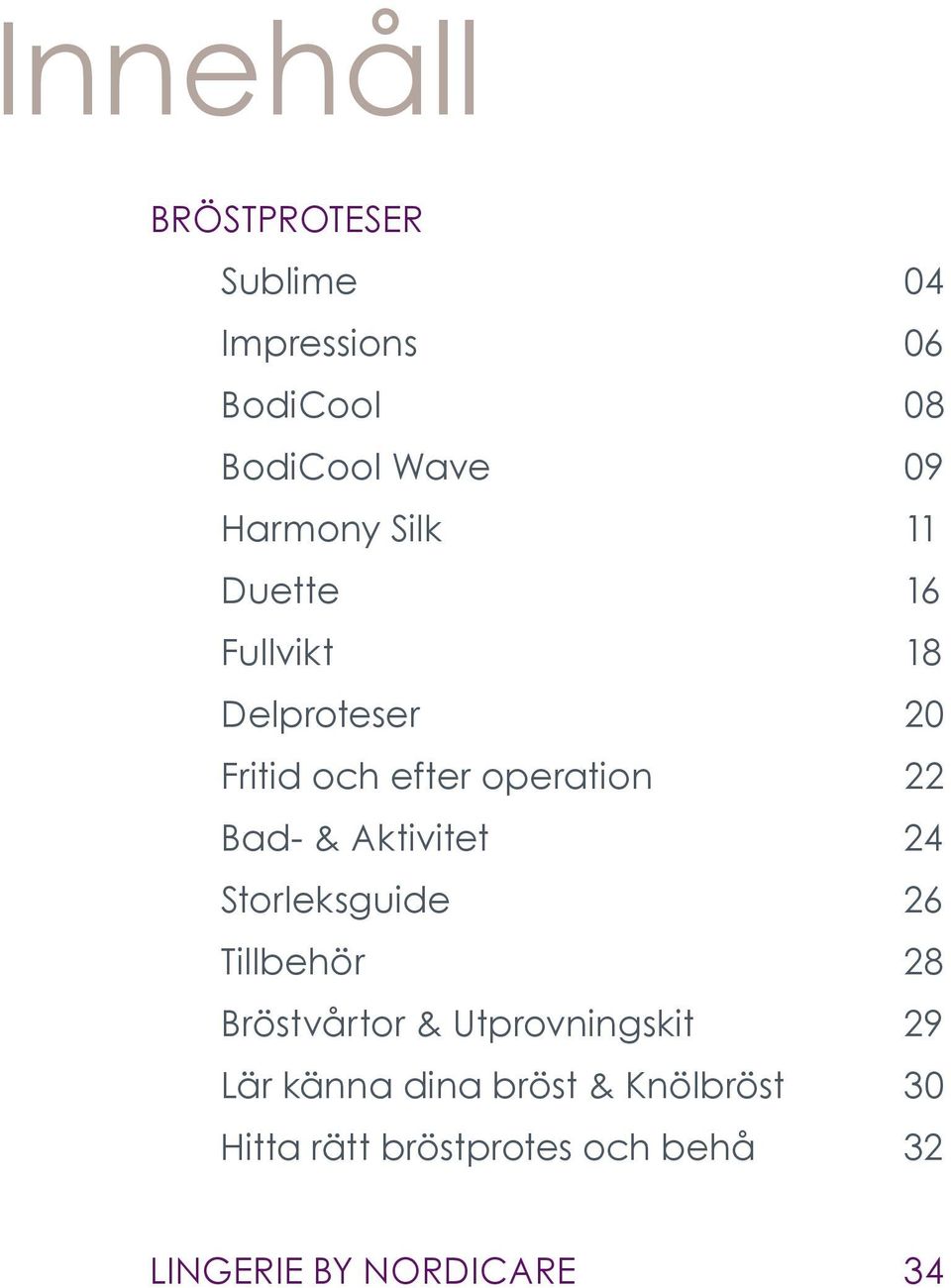 Bad- & Aktivitet 24 Storleksguide 26 Tillbehör 28 Bröstvårtor & Utprovningskit 29