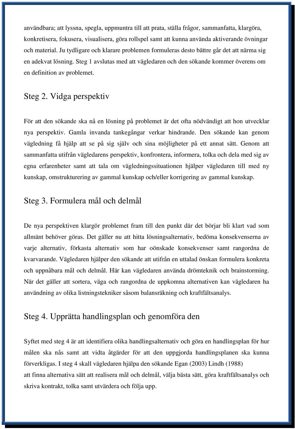 Steg 1 avslutas med att vägledaren och den sökande kommer överens om en definition av problemet. Steg 2.