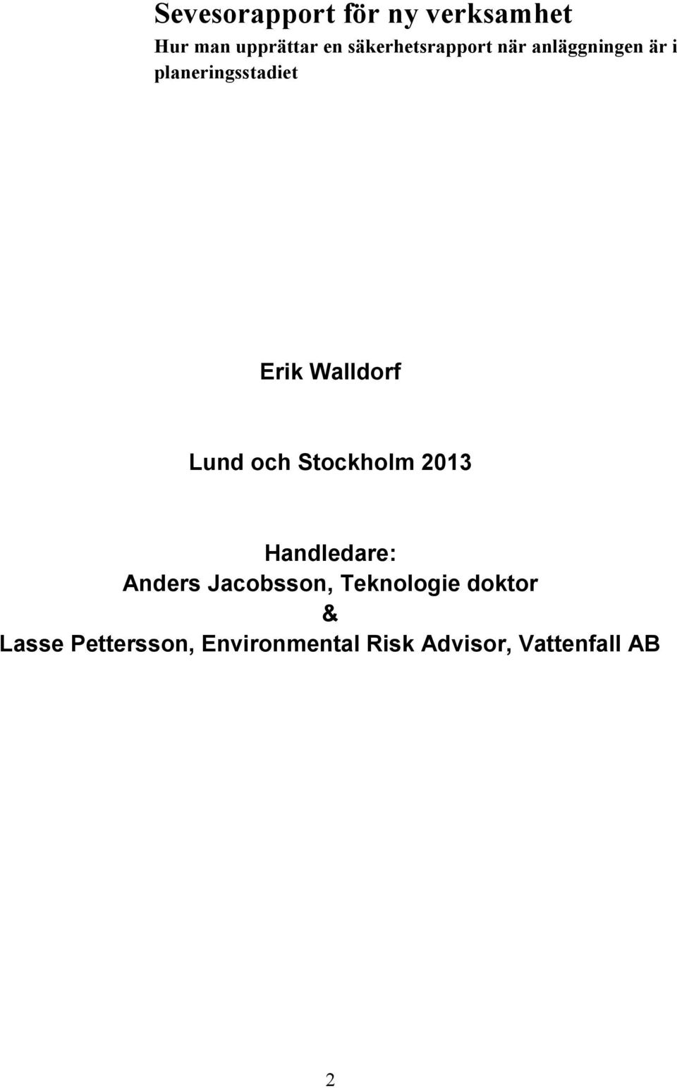 Walldorf Lund och Stockholm 2013 Handledare: Anders Jacobsson,