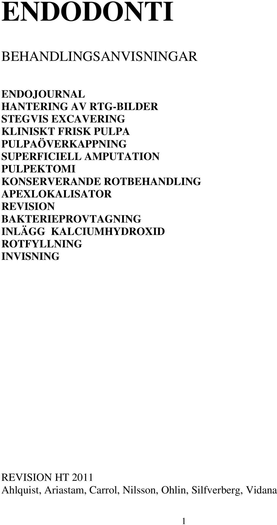 ROTBEHANDLING APEXLOKALISATOR REVISION BAKTERIEPROVTAGNING INLÄGG KALCIUMHYDROXID