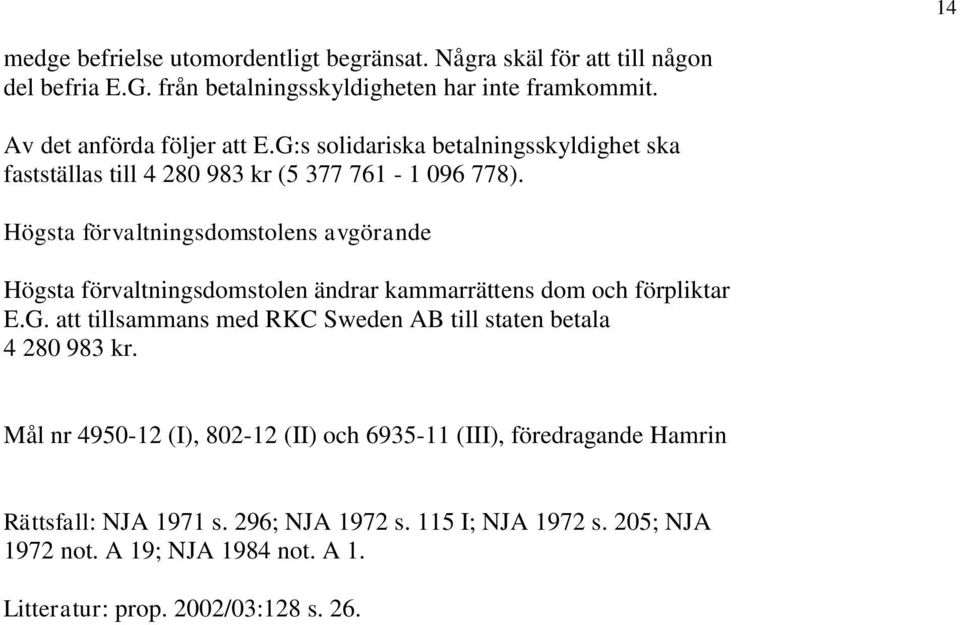 Högsta förvaltningsdomstolens avgörande Högsta förvaltningsdomstolen ändrar kammarrättens dom och förpliktar E.G.