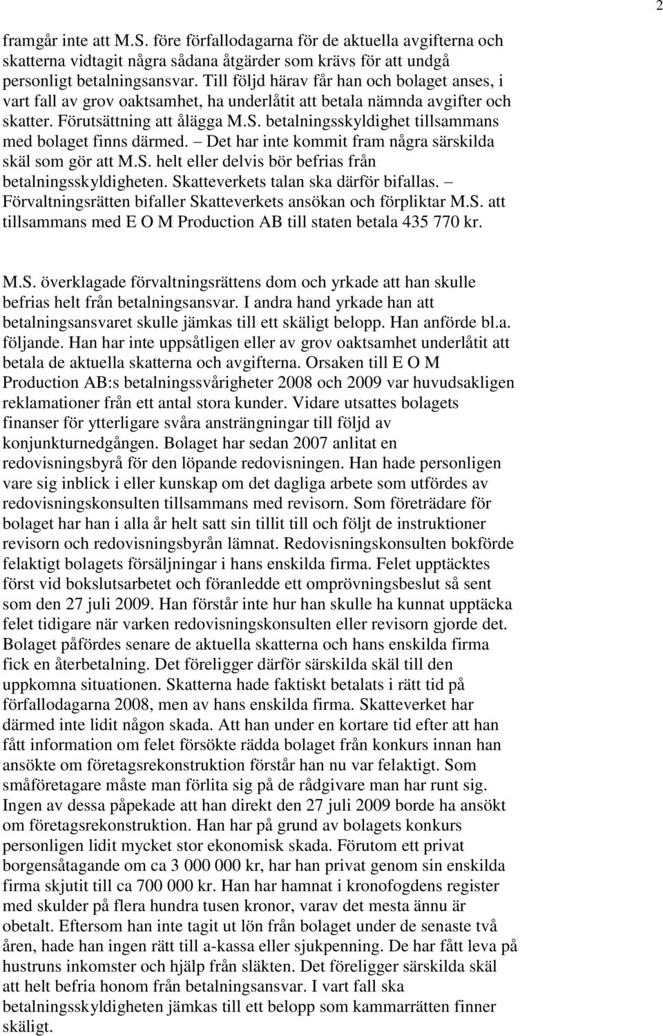 betalningsskyldighet tillsammans med bolaget finns därmed. Det har inte kommit fram några särskilda skäl som gör att M.S. helt eller delvis bör befrias från betalningsskyldigheten.