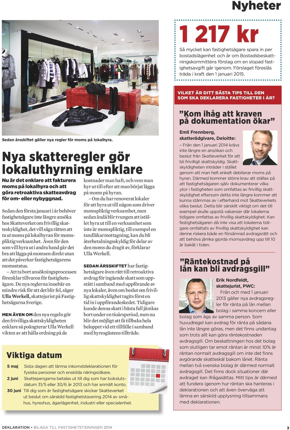 Kom ihåg att kraven på dokumentation ökar Sedan årsskiftet gäller nya regler för moms på lokalhyra.