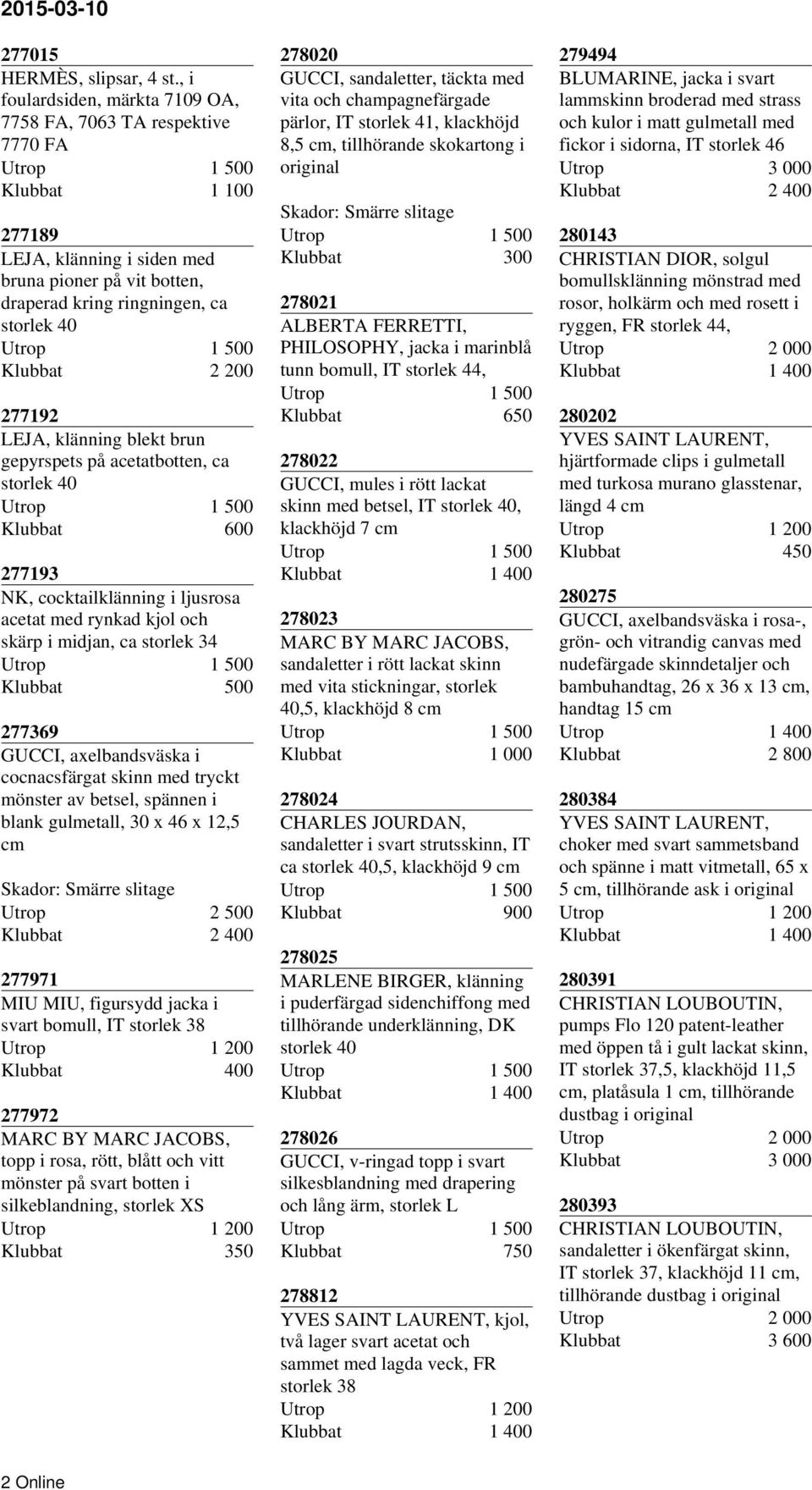 blekt brun gepyrspets på acetatbotten, ca storlek 40 600 277193 NK, cocktailklänning i ljusrosa acetat med rynkad kjol och skärp i midjan, ca storlek 34 500 277369 GUCCI, axelbandsväska i