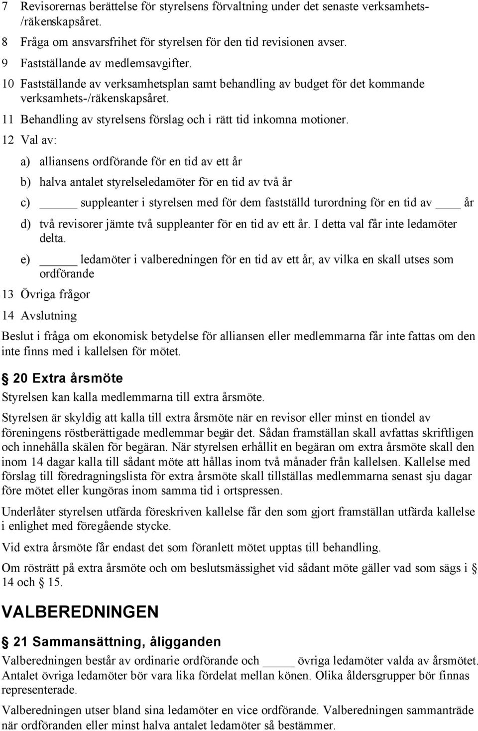 11 Behandling av styrelsens förslag och i rätt tid inkomna motioner.