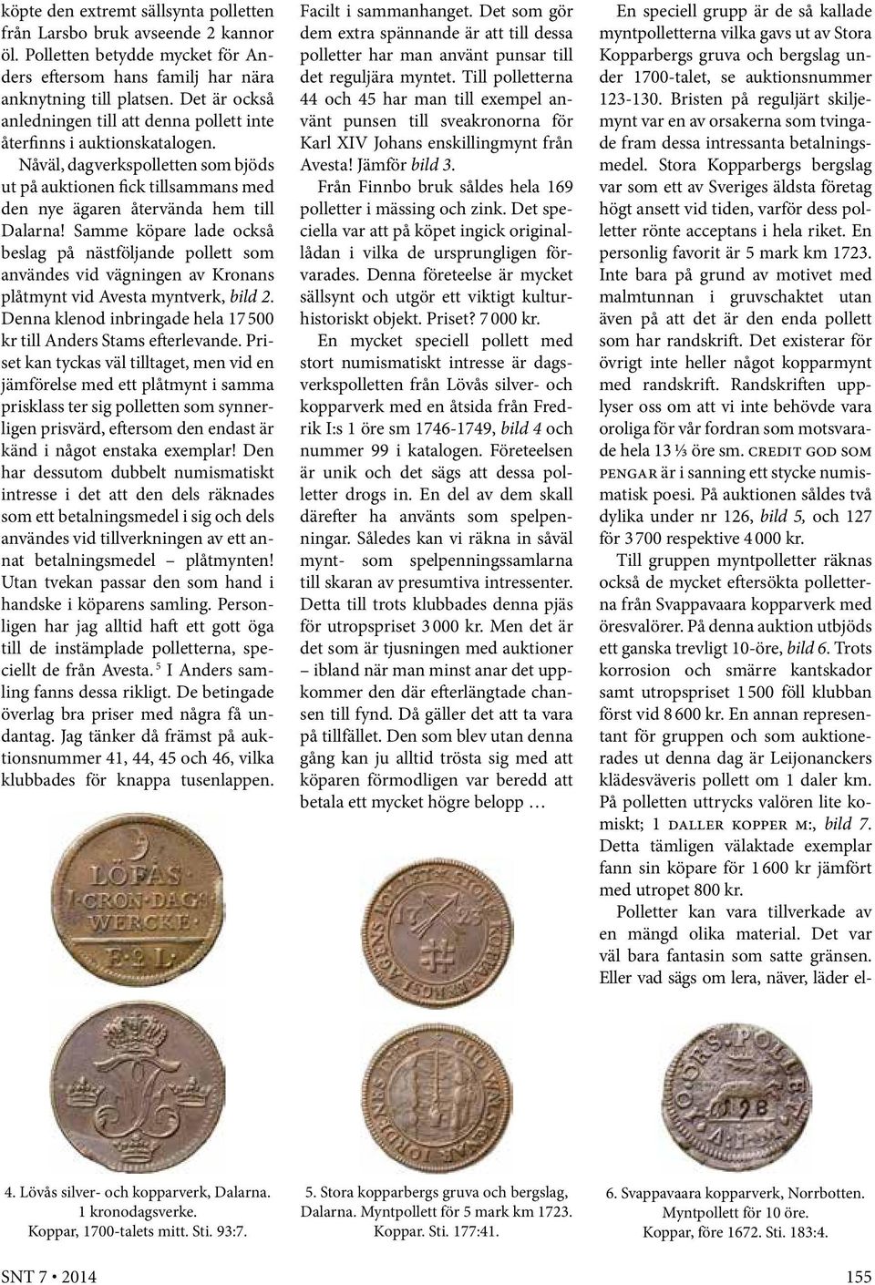 Samme köpare lade också beslag på nästföljande pollett som användes vid vägningen av Kronans plåtmynt vid Avesta myntverk, bild 2.