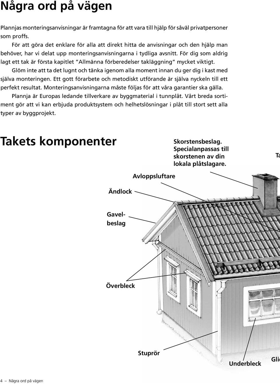 För dig som aldrig lagt ett tak är första kapitlet Allmänna förberedelser takläggning mycket viktigt.