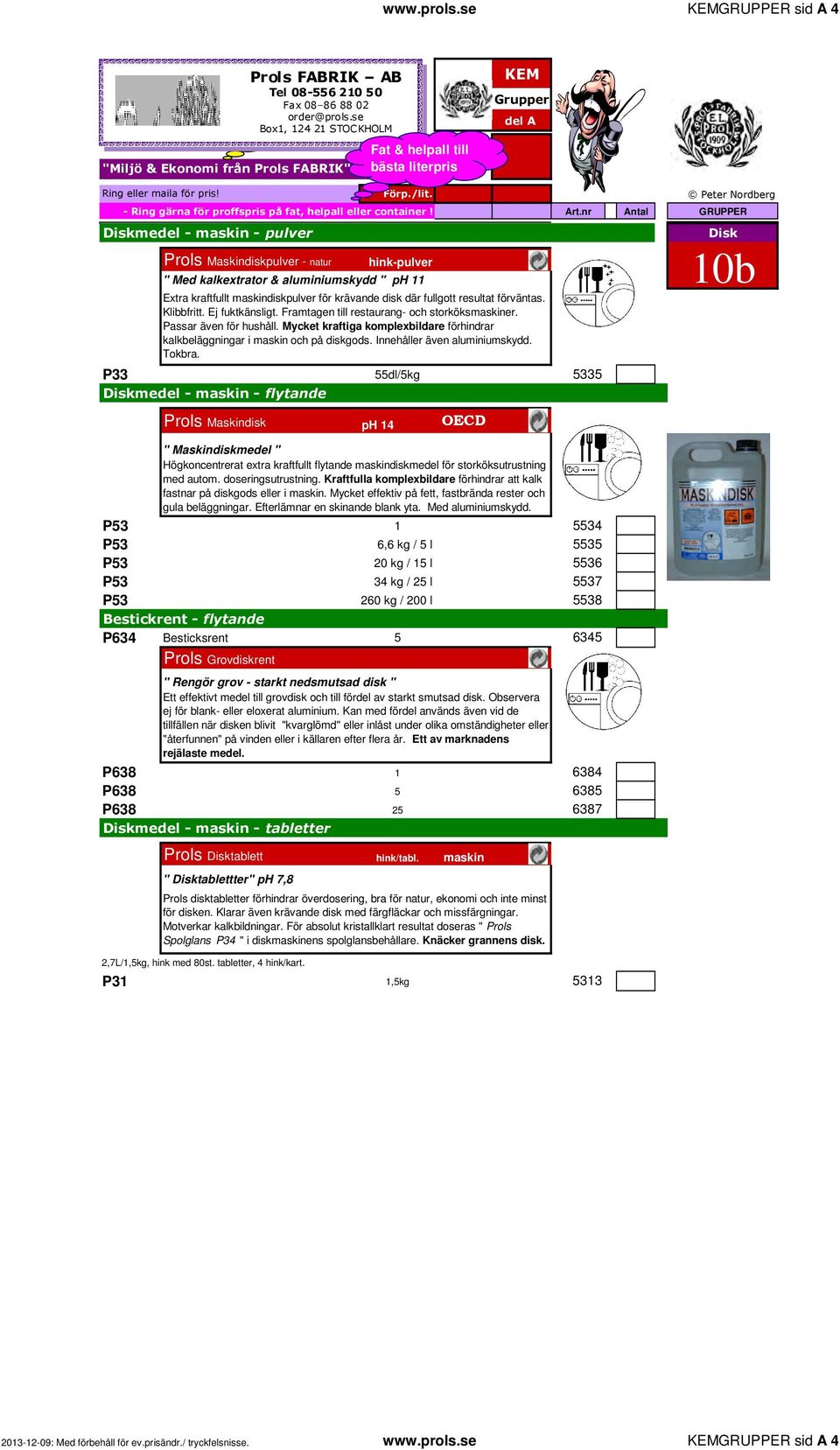 se GRUPPER sid A 4 Diskmedel - maskin - pulver Prols Maskindiskpulver - natur hink-pulver " Med kalkextrator & aluminiumskydd " ph 11 Extra kraftfullt maskindiskpulver för krävande disk där fullgott