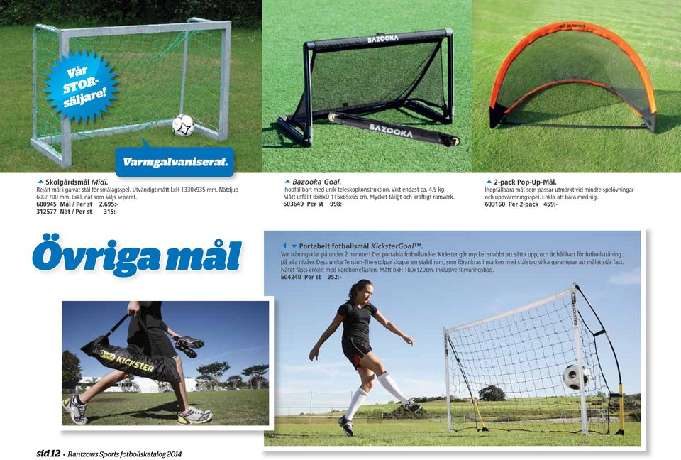 Mycket tåligt och kraftigt ramverk. 603649 Per st 998:- 52-pack Pop-Up-Mål. Ihopfällbara mål som passar utmärkt vid mindre spelövningar och uppvärmningsspel. Enkla att bära med sig.