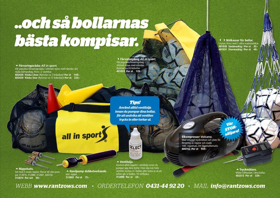 602430 Väska Liten (Rymmer ca 7 fotbollar)/ Per st 149:- 602429 Väska Stor (Rymmer ca 12 fotbollar)/ Per st 225:- 4Förvaringsbag All in sport.