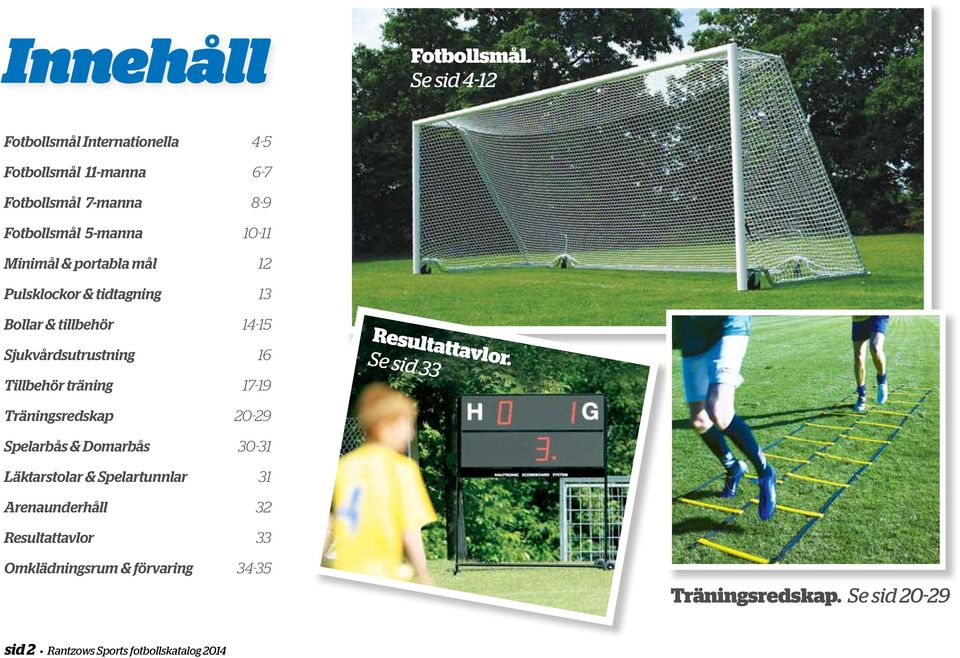 portabla mål 12 Pulsklockor & tidtagning 13 Bollar & tillbehör 14-15 Sjukvårdsutrustning 16 Tillbehör träning 17-19