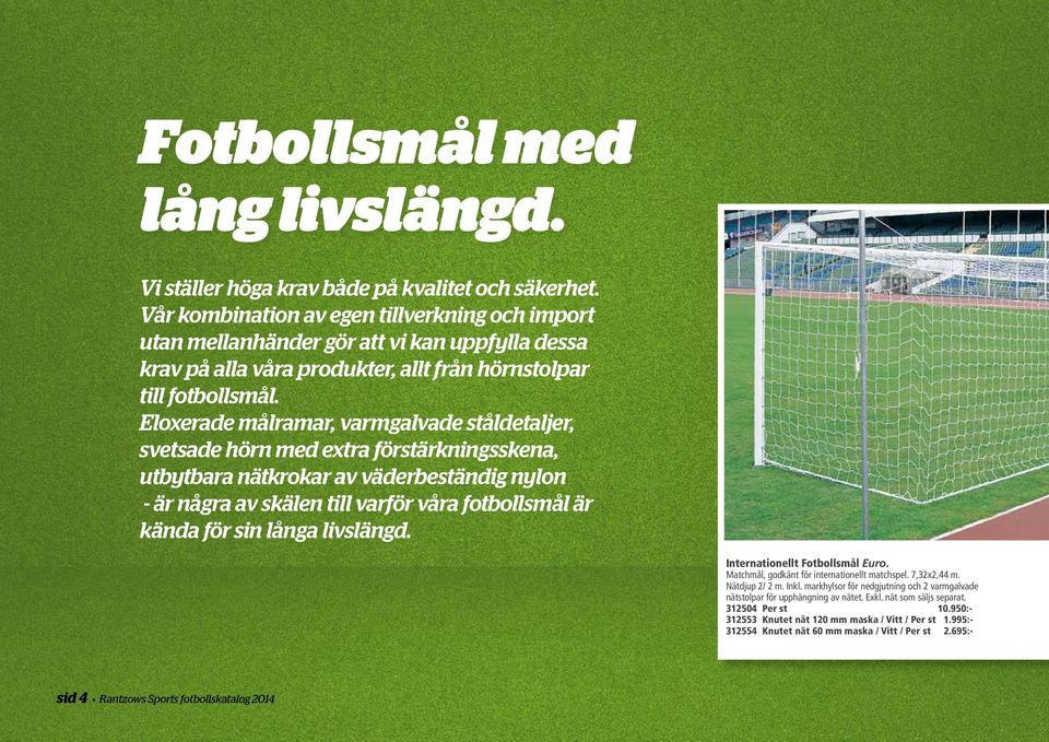 Eloxerade målramar, varmgalvade ståldetaljer, svetsade hörn med extra förstärkningsskena, utbytbara nätkrokar av väderbeständig nylon - är några av skälen till varför våra fotbollsmål är kända för
