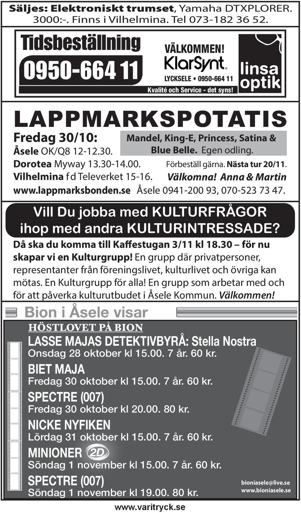 Förbeställ gärna. Nästa tur 20/11. Välkomna! Anna & Martin www.lappmarksbonden.se Åsele 0941-200 93, 070-523 73 47. Vill Du jobba med KULTURFRÅGOR ihop med andra KULTURINTRESSADE?